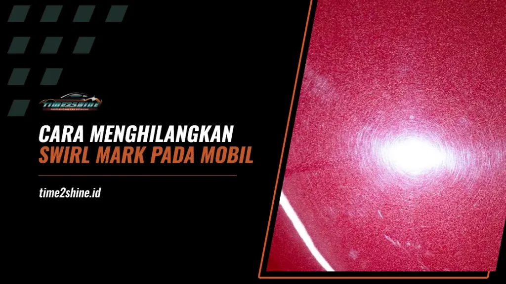 Cara Menghilangkan Swirl Mark pada Mobil