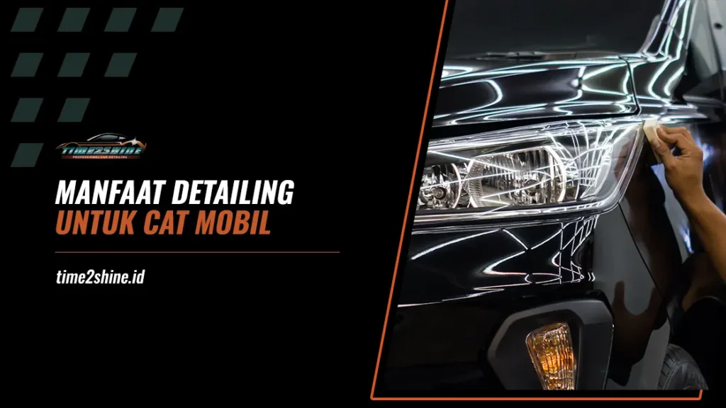 Manfaat Detailing di Salon Mobil