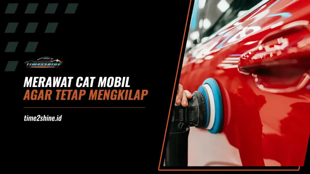 Cara Merawat Cat Mobil Agar Tetap Mengkilap